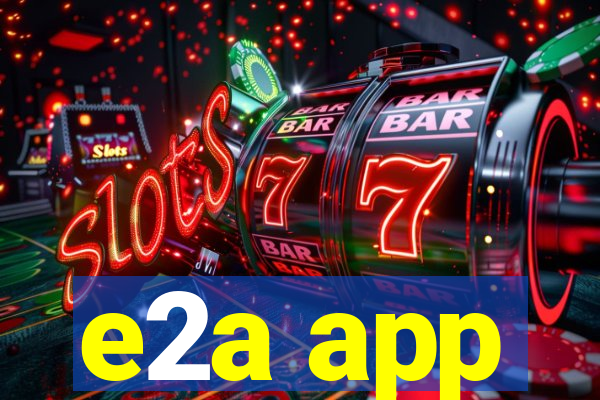 e2a app